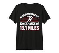 Weekend Forecast 100% Chance of 13.1 Miles - Half Marathon Premium T-Shirt