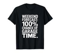 Weekend Forecast 100% Chance of Garage Time Mechanic Car T-Shirt