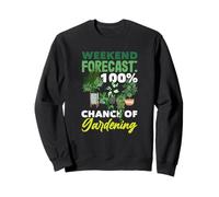 Weekend Forecast 100% Chance Of Gardening Funny Gardening Sweatshirt