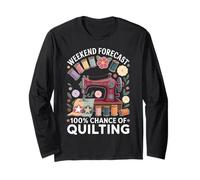 Weekend Forecast 100% Chance Of Quilting Funny Long Sleeve T-Shirt