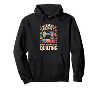 Weekend Forecast 100% Chance Of Quilting Funny Pullover Hoodie