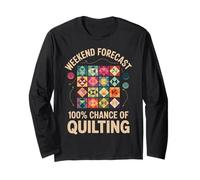 Weekend Forecast 100% Chance Of Quilting Funny Quilt Long Sleeve T-Shirt