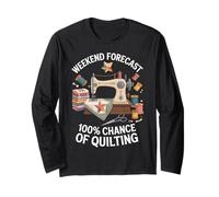 Weekend Forecast 100% Chance Of Quilting Funny Quilter Long Sleeve T-Shirt