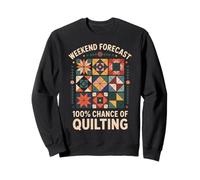 Weekend Forecast 100% Chance Of Quilting Funny Quilter Sweatshirt