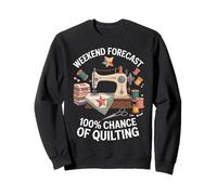 Weekend Forecast 100% Chance Of Quilting Funny Quilter Sweatshirt
