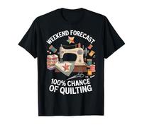 Weekend Forecast 100% Chance Of Quilting Funny Quilter T-Shirt