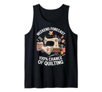 Weekend Forecast 100% Chance Of Quilting Funny Quilter Tank Top