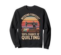 Weekend Forecast 100% Chance Of Quilting Funny Sweatshirt