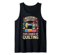 Weekend Forecast 100% Chance Of Quilting Funny Tank Top
