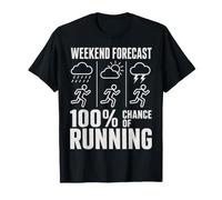 Weekend Forecast 100% Chance of Running Funny Runner T-Shirt