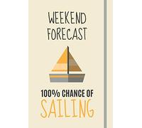 Weekend Forecast: 100% Chance Of Sailing: Sailing Gifts For Dad, Men, Women or Kids - Lined Journal or Notebook