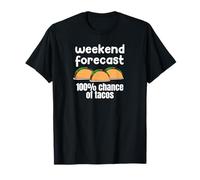 Weekend Forecast 100% Chance of Tacos Funny Design Tee T-Shirt