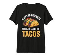 Weekend Forecast 100% Chance of Tacos, Mexican Fast Food Premium T-Shirt