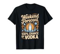 Weekend Forecast 100% Chance of Vodka T-Shirt