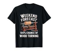 Weekend Forecast 100% Chance of Wood Turning Woodworking T-Shirt