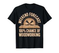 Weekend Forecast 100% Chance of Woodworking T-Shirt