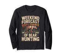 Weekend Forecast 100 Percent Chance of Bear Hunting Long Sleeve T-Shirt