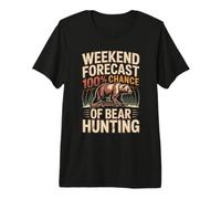 Weekend Forecast 100 Percent Chance of Bear Hunting Premium T-Shirt