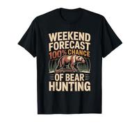 Weekend Forecast 100 Percent Chance of Bear Hunting T-Shirt