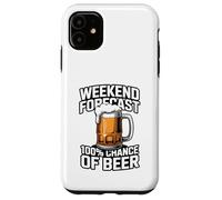 Weekend Forecast 100 Percent Chance Of Beer Case for iPhone 11