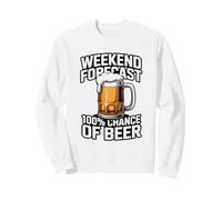 Weekend Forecast 100 Percent Chance Of Beer Sweatshirt
