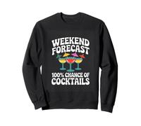 Weekend Forecast 100 Percent Chance Of Cocktails Party Sweatshirt