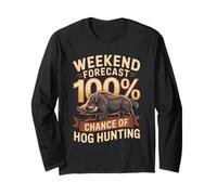 Weekend Forecast 100 Percent Chance of Hog Hunting Long Sleeve T-Shirt