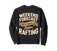Weekend Forecast 100 Percent Chance Of Rafting Fun Sweatshirt