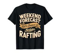 Weekend Forecast 100 Percent Chance of Rafting Fun T-Shirt