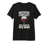 Weekend Forecast 100 Percent Chance of Red Wine Humor Premium T-Shirt
