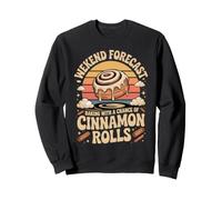 Weekend Forecast Baking With Cinnamon Rolls Foodie Sweatshirt