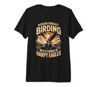 Weekend Forecast Birding with a Chance of Harpy Eagles Premium T-Shirt