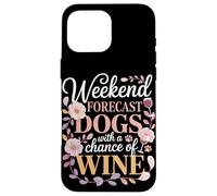Weekend Forecast Dogs With A Chance Of Wine Night Case for iPhone 16 Pro Max