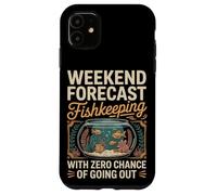 Weekend Forecast Fishkeeping Zero Chance Going Out Case for iPhone 11