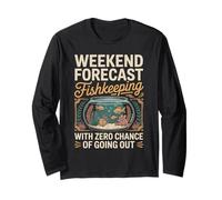 Weekend Forecast Fishkeeping Zero Chance Going Out Long Sleeve T-Shirt