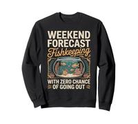 Weekend Forecast Fishkeeping Zero Chance Going Out Sweatshirt