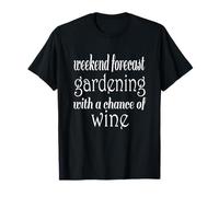 Weekend Forecast Gardening and Wine Funny Gardener Garden T-Shirt