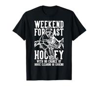 Weekend Forecast Hockey No Chance House Cleaning Or Cooking T-Shirt