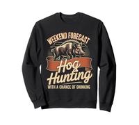 Weekend Forecast Hog Hunting With A Chance Of Drinking Sweatshirt