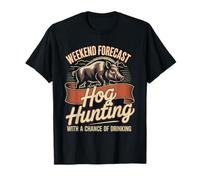 Weekend Forecast Hog Hunting with A Chance of Drinking T-Shirt