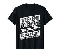 WEEKEND FORECAST: HORSE RACING WITH A CHANCE OF DRINKING T-Shirt
