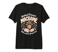 Weekend Forecast Macrame with a Chance of More Cord Fiber Premium T-Shirt