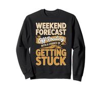 Weekend Forecast Off-Roading With A Chance Of Getting Stuck Sweatshirt