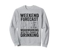 Weekend Forecast Woodworking With 100% Chance Of Drinking Sweatshirt