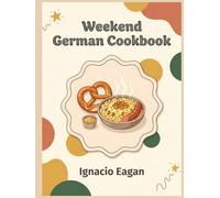 Weekend German Cookbook: 159 German Recipes for the Modern Home Kitchen