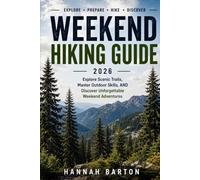 WEEKEND HIKING GUIDE 2026: Explore Scenic Trails, Master Outdoor Skills, AND Discover Unforgettable Weekend Adventures (Epic Journeys: The Ultimate Travel Guide to Unforgettable Destinations.)