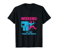 Weekend: let the rebellion begin Office Humor T-Shirt