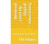 Weekend Level Up - Digital Advertising: Mastering the Top of Funnel