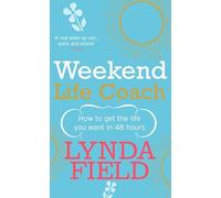 Weekend Life Coach: How to get the life you want in 48 hours