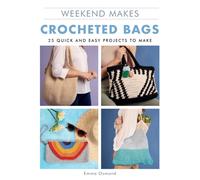 Weekend Makes: Crocheted Bags : 25 Quick and Easy Projects to Make
